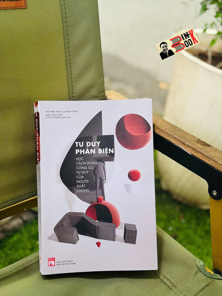 Tư Duy Phản Biện: Học Cách Dùng Công Cụ Tư Duy Của Người Xuất Chúng – Richard Paul & Linda Elder – Đinh Hồng Phúc & Lê Thị Thanh Loan Dịch – Nxb Phụ Nữ Việt Nam