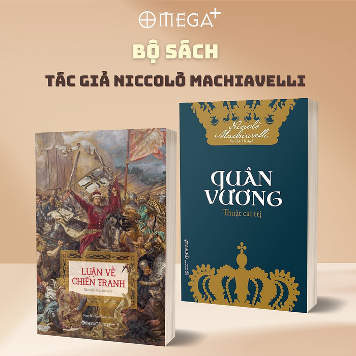 Bộ Sách Của Tác Giả Niccolò Machiavelli: Luận Về Chiến Tranh + Quân Vương - Thuật Cai Trị - Omega Plus Bộ Sách Của Tác Giả Niccolò Machiavelli: Luận Về Chiến Tranh + Quân Vương - Thuật Cai Trị - Omega Plus
