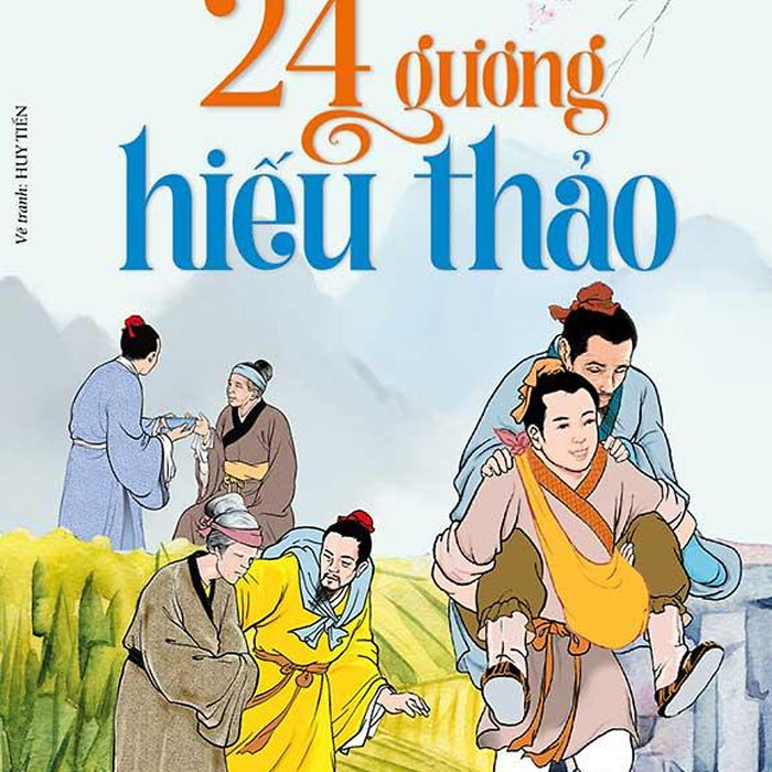 Nhị Thập Tứ Hiếu Toàn Tập - 24 Gương Hiếu Thảo (Tái Bản Năm 2023) Nhị Thập Tứ Hiếu Toàn Tập - 24 Gương Hiếu Thảo (Tái Bản Năm 2023)