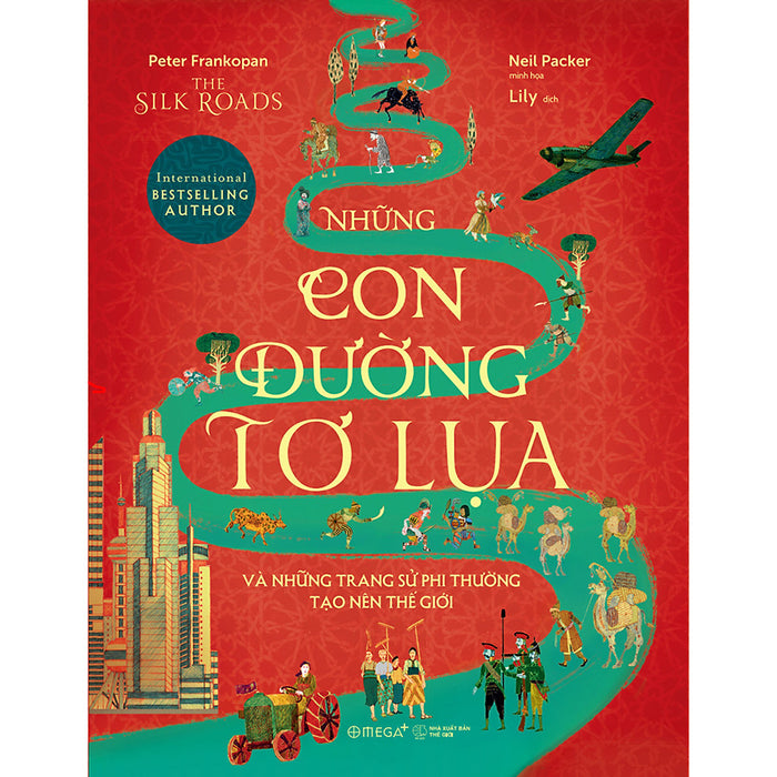 Những Con Đường Tơ Lụa Và Những Trang Sử Phi Thường Tạo Nên Thế Giới Những Con Đường Tơ Lụa Và Những Trang Sử Phi Thường Tạo Nên Thế Giới
