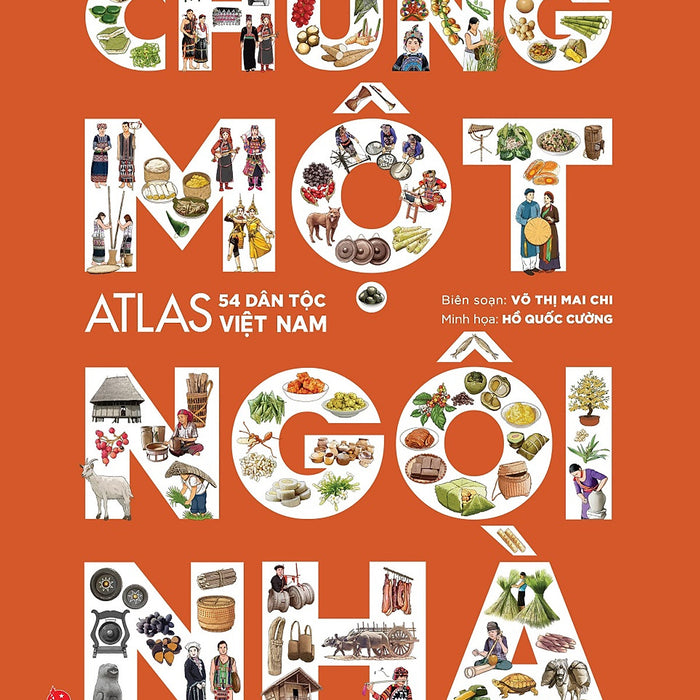 Chung Một Ngôi Nhà: Atl.As 54 Dân Tộc Việt Nam Chung Một Ngôi Nhà: Atl.As 54 Dân Tộc Việt Nam