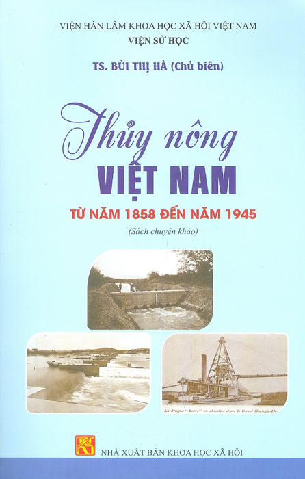 Thuỷ Nông Việt Nam Từ Năm 1858 Đến Năm 1945 (Sách Chuyên Khảo) Thuỷ Nông Việt Nam Từ Năm 1858 Đến Năm 1945 (Sách Chuyên Khảo)
