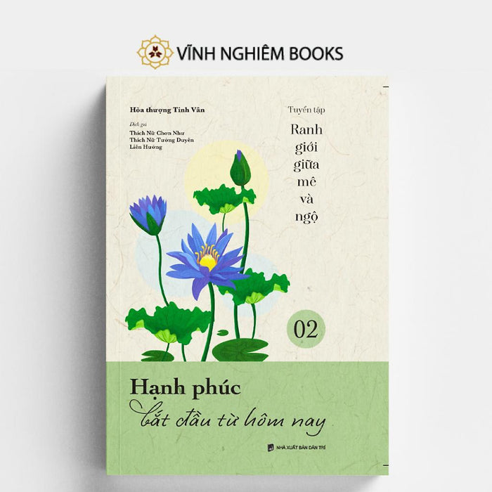 Sách - Hạnh Phúc Bắt Đầu Từ Hôm Nay - Tập 2 - Tuyển Tập Ranh Giới Giữa Mê Và Ngộ - Vĩnh Nghiêm Books Sách - Hạnh Phúc Bắt Đầu Từ Hôm Nay - Tập 2 - Tuyển Tập Ranh Giới Giữa Mê Và Ngộ - Vĩnh Nghiêm Books