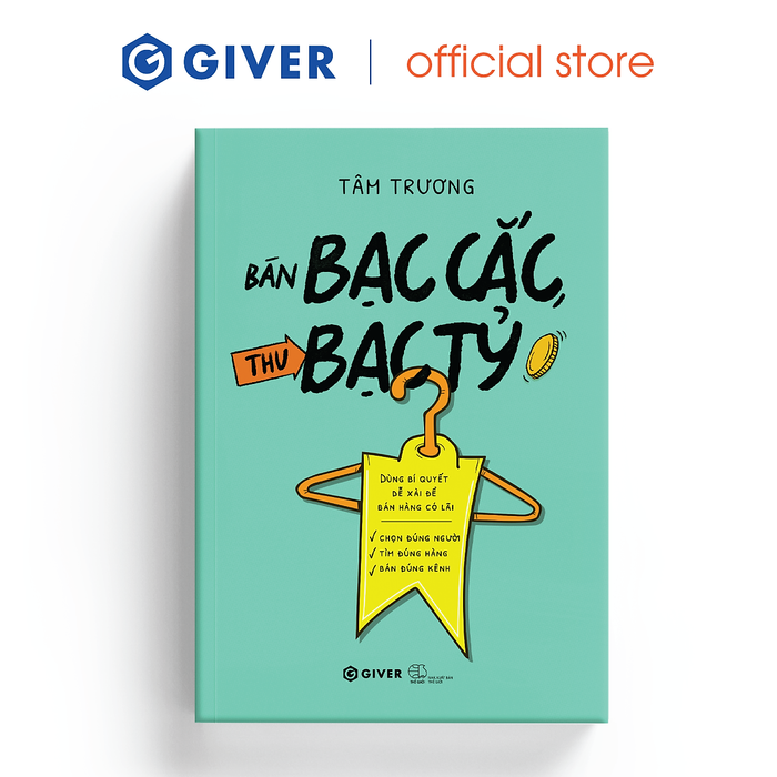 Sách - Bán Bạc Cắc, Thu Bạc Tỷ - Dùng Bí Quyết Dễ Xài Để Bán Hàng Có Lãi Sách - Bán Bạc Cắc, Thu Bạc Tỷ - Dùng Bí Quyết Dễ Xài Để Bán Hàng Có Lãi