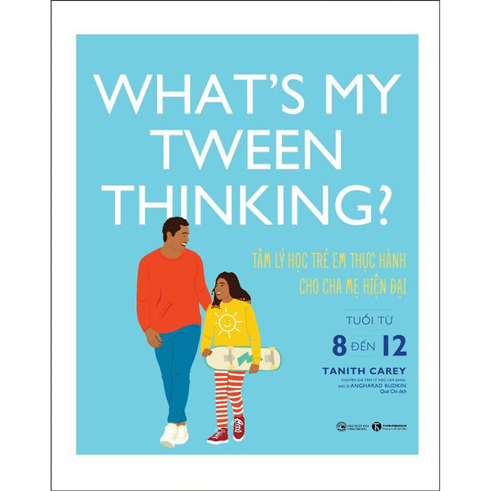 What'S My Tween Thinking ? Tâm Lý Học Trẻ Em Thực Hành Cho Cha Mẹ Hiện Đại Có Con Tuổi Từ 8 Đến 12 What'S My Tween Thinking ? Tâm Lý Học Trẻ Em Thực Hành Cho Cha Mẹ Hiện Đại Có Con Tuổi Từ 8 Đến 12