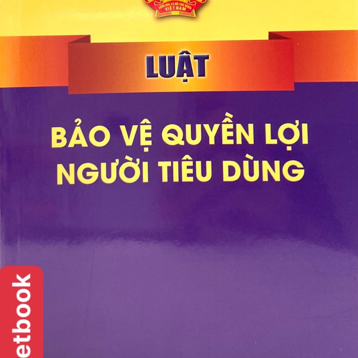 Luật Bảo Vệ Quyền Lợi Người Tiêu Dùng Luật Bảo Vệ Quyền Lợi Người Tiêu Dùng
