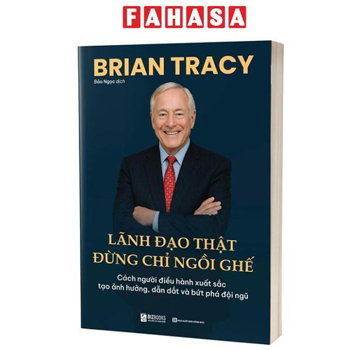 Sách - Lãnh Đạo Thật Đừng Chỉ Ngồi Ghế - Cách Người Điều Hành Xuất Sắc Tạo Ảnh Hưởng, Dẫn Dắt Và Bứt Phá Đội Ngũ Sách - Lãnh Đạo Thật Đừng Chỉ Ngồi Ghế - Cách Người Điều Hành Xuất Sắc Tạo Ảnh Hưởng, Dẫn Dắt Và Bứt Phá Đội Ngũ