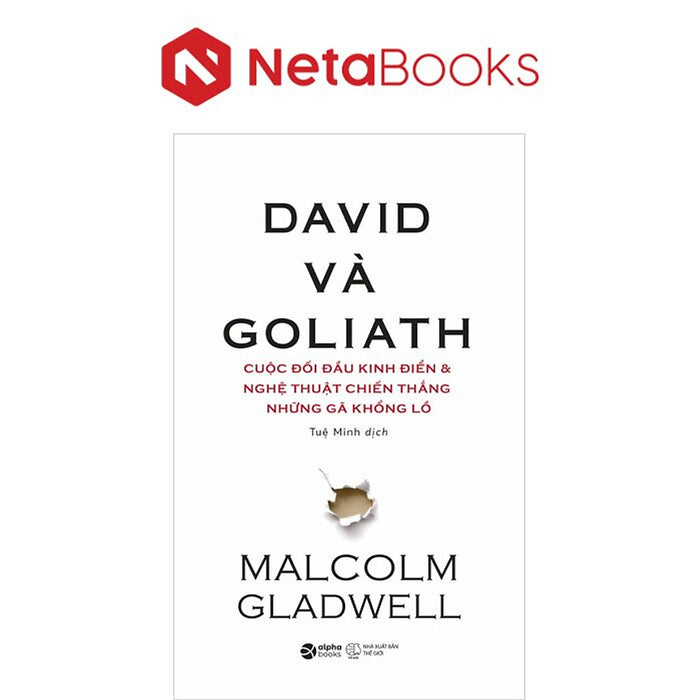David Và Goliath - Cuộc Đối Đầu Kinh Điển Và Nghệ Thuật Chiến Thắng Những Gã Khổng Lồ David Và Goliath - Cuộc Đối Đầu Kinh Điển Và Nghệ Thuật Chiến Thắng Những Gã Khổng Lồ