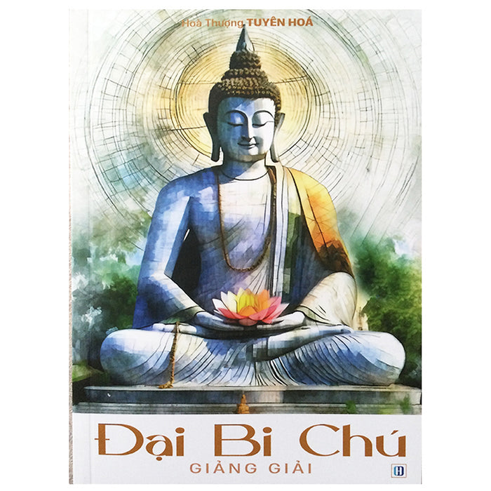 Đại Bi Chú Giảng Giải ( Ht Tuyên Hoá) Đại Bi Chú Giảng Giải ( Ht Tuyên Hoá)