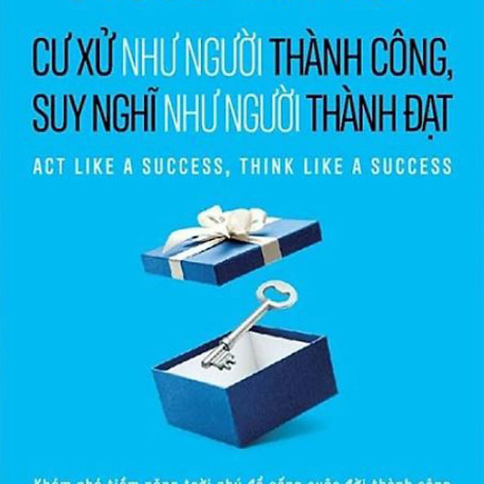 Cư Xử Như Người Thành Công, Suy Nghĩ Như Người Thành Đạt Cư Xử Như Người Thành Công, Suy Nghĩ Như Người Thành Đạt