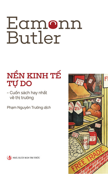Nền Kinh Tế Tự Do - Eamonn Butler - Nhà Xuất Bản Tri Thức Nền Kinh Tế Tự Do - Eamonn Butler - Nhà Xuất Bản Tri Thức