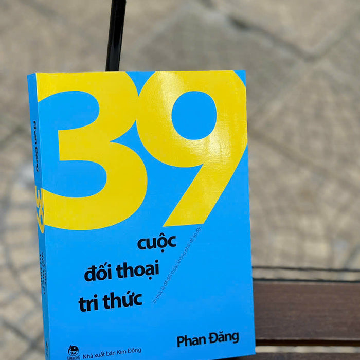 39 Cuộc Đối Thoại Tri Thức – Phan Đăng – Nxb Kim Đồng 39 Cuộc Đối Thoại Tri Thức – Phan Đăng – Nxb Kim Đồng