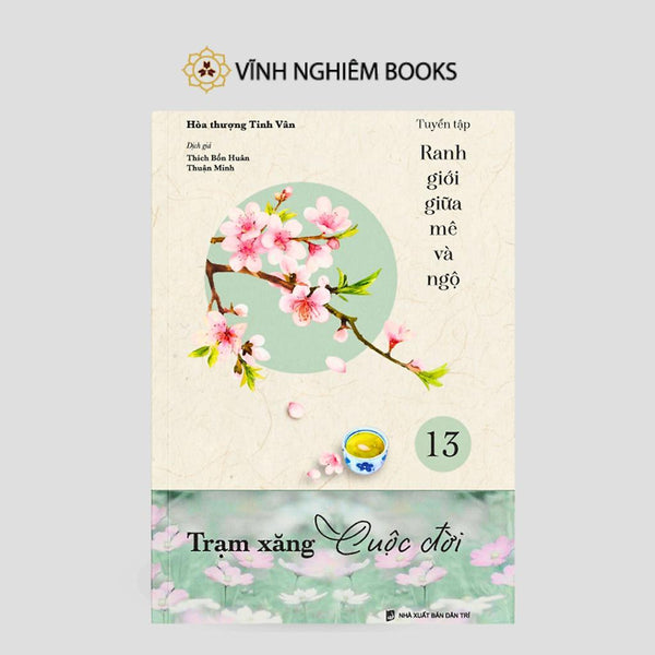 Sách - Trạm Xăng Cuộc Đời - Tập 13 - Tuyển Tập Ranh Giới Giữa Mê Và Ngộ - Vĩnh Nghiêm Books