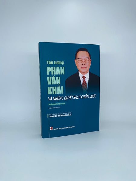 Thủ Tướng Phan Văn Khải Và Những Quyết Sách Chiến Lược (Tuyển Chọn Tài Liệu Lưu Trữ) (Xuất Bản Lần Thứ Hai)