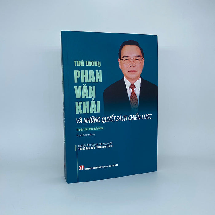 Thủ Tướng Phan Văn Khải Và Những Quyết Sách Chiến Lược (Tuyển Chọn Tài Liệu Lưu Trữ) (Xuất Bản Lần Thứ Hai) Thủ Tướng Phan Văn Khải Và Những Quyết Sách Chiến Lược (Tuyển Chọn Tài Liệu Lưu Trữ) (Xuất Bản Lần Thứ Hai)