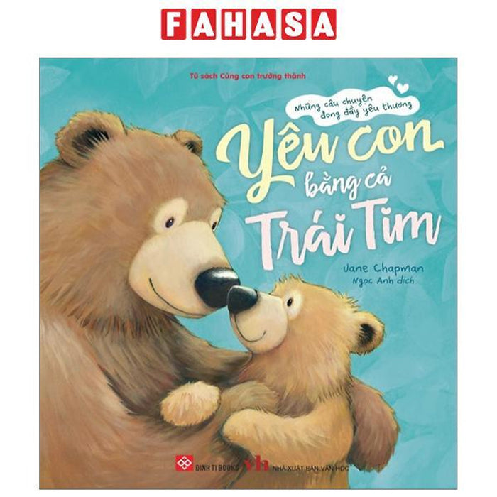 Những Câu Chuyện Đong Đầy Yêu Thương - Yêu Con Bằng Cả Trái Tim Những Câu Chuyện Đong Đầy Yêu Thương - Yêu Con Bằng Cả Trái Tim