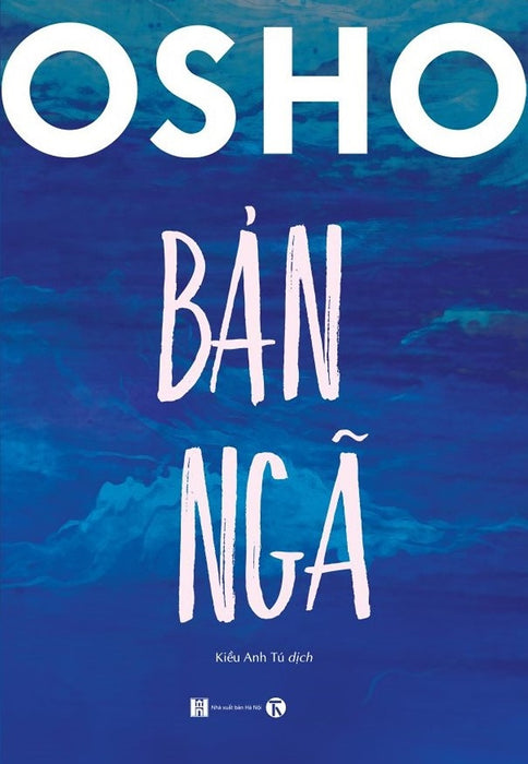 Osho Bản Ngã (Tác Giả: Osho) Osho Bản Ngã (Tác Giả: Osho)