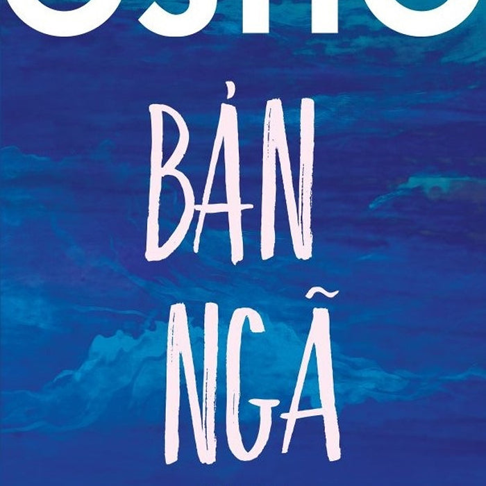 Osho Bản Ngã (Tác Giả: Osho) Osho Bản Ngã (Tác Giả: Osho)