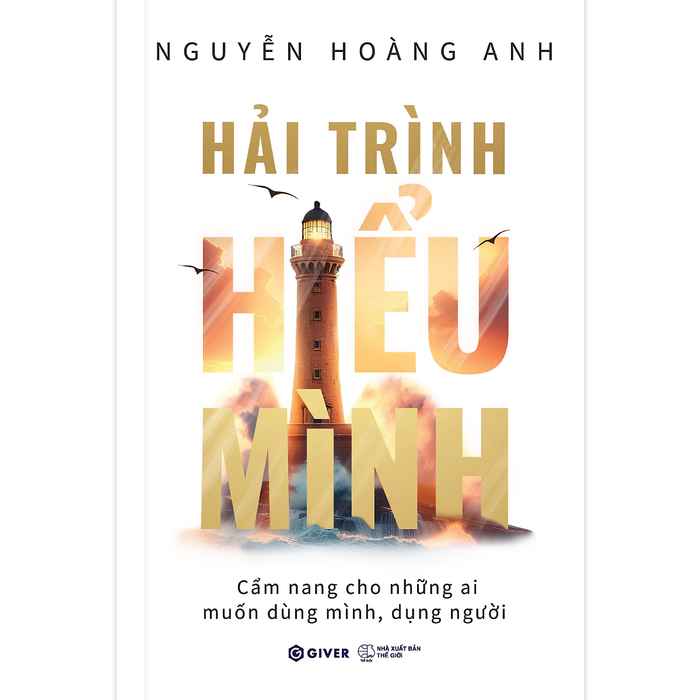 Hải Trình Hiểu Mình - Cẩm Nang Cho Những Ai Muốn Dùng Mình Dụng Người Hải Trình Hiểu Mình - Cẩm Nang Cho Những Ai Muốn Dùng Mình Dụng Người