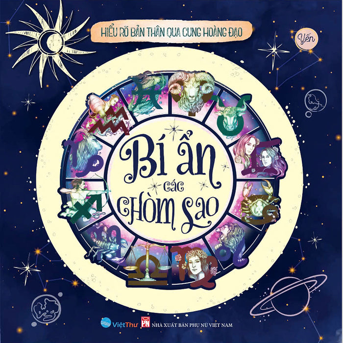 Bí Ẩn Các Chòm Sao - Hiểu Rõ Bản Thân Qua Cung Hoàng Đạo Bí Ẩn Các Chòm Sao - Hiểu Rõ Bản Thân Qua Cung Hoàng Đạo