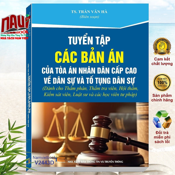Sách Tuyển Tập Các Bản Án Của Tòa Án Nhân Dân Cấp Cao Về Dân Sự Và Tố Tụng Dân Sự (Dành Cho Thẩm Phán, Thẩm Tra Viên, Hội Thẩm, Kiểm Sát Viên, Luật Sư Và Các Học Viên Tư Pháp) - V2443A