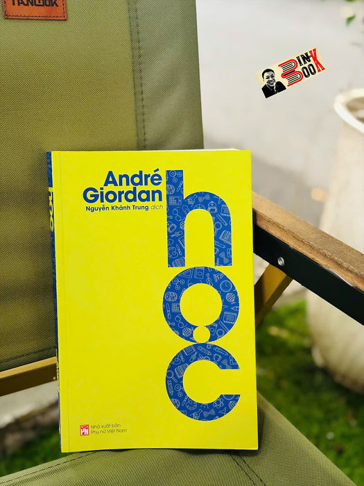 Học - André Giordan - Nguyễn Khánh Trung Dịch – Nxb Phụ Nữ Việt Nam Học - André Giordan - Nguyễn Khánh Trung Dịch – Nxb Phụ Nữ Việt Nam