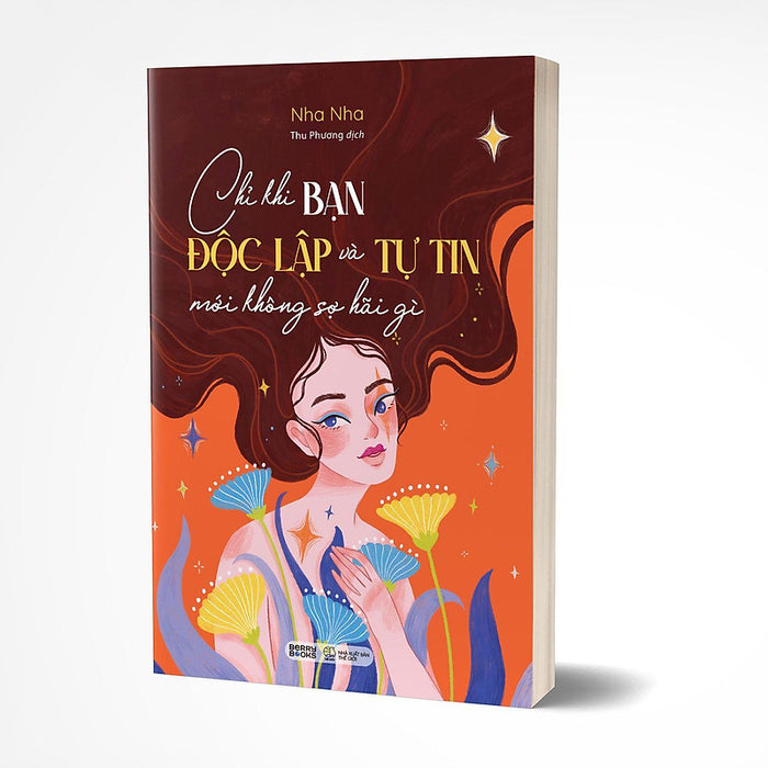 Chỉ Khi Bạn Độc Lập Và Tự Tin Mới Không Sợ Hãi Gì - Bản Quyền Chỉ Khi Bạn Độc Lập Và Tự Tin Mới Không Sợ Hãi Gì - Bản Quyền