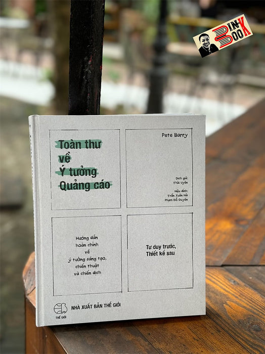 Toàn Thư Về Ý Tưởng Quảng Cáo - Tư Duy Trước, Thiết Kế Sau (Hướng Dẫn Hoàn Chỉnh Về Ý Tưởng Sáng Tạo, Chiến Thuật Và Chiến Dịch) - Pete Barry - Thái Uyên Dịch - Á Châu Books Toàn Thư Về Ý Tưởng Quảng Cáo - Tư Duy Trước, Thiết Kế Sau (Hướng Dẫn Hoàn Chỉnh Về Ý Tưởng Sáng Tạo, Chiến Thuật Và Chiến Dịch) - Pete Barry - Thái Uyên Dịch - Á Châu Books
