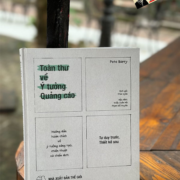 Toàn Thư Về Ý Tưởng Quảng Cáo - Tư Duy Trước, Thiết Kế Sau (Hướng Dẫn Hoàn Chỉnh Về Ý Tưởng Sáng Tạo, Chiến Thuật Và Chiến Dịch) - Pete Barry - Thái Uyên Dịch - Á Châu Books Toàn Thư Về Ý Tưởng Quảng Cáo - Tư Duy Trước, Thiết Kế Sau (Hướng Dẫn Hoàn Chỉnh Về Ý Tưởng Sáng Tạo, Chiến Thuật Và Chiến Dịch) - Pete Barry - Thái Uyên Dịch - Á Châu Books