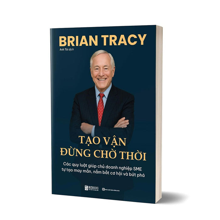 Sách Tạo Vận Đừng Chờ Thời: Các Quy Luật Giúp Chủ Doanh Nghiệp Sme Tự Tạo May Mắn, Nắm Bắt Cơ Hội Và Bứt Phá Brian Tracy Sách Tạo Vận Đừng Chờ Thời: Các Quy Luật Giúp Chủ Doanh Nghiệp Sme Tự Tạo May Mắn, Nắm Bắt Cơ Hội Và Bứt Phá Brian Tracy