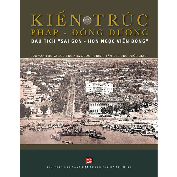 Kiến Trúc Pháp - Đông Dương: Dấu Tích  Kiến Trúc Pháp - Đông Dương: Dấu Tích