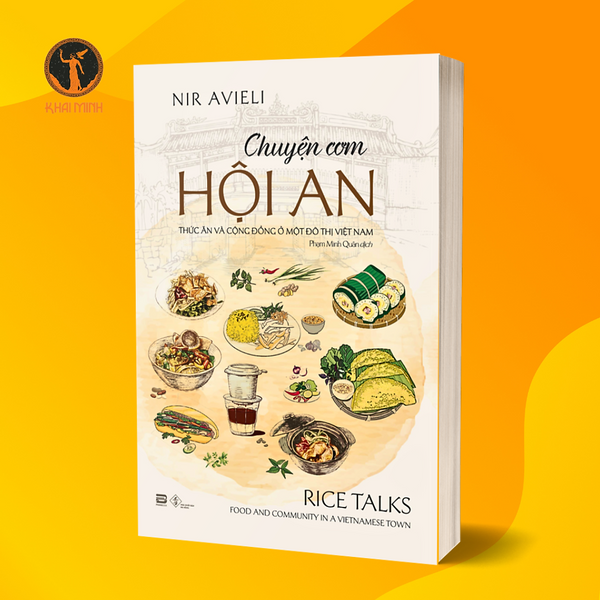 Chuyện Cơm Hội An - Thức Ăn Và Cộng Đồng Ở Một Đô Thị Việt Nam - Nir Avieli - Phạm Minh Quân Dịch
