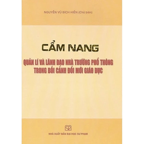 Sách - Cẩm Nang Quản Lí Và Lãnh Đạo Nhà Trường Phổ Thông Trong Bối Cảnh Đổi Mới Giáo Dục