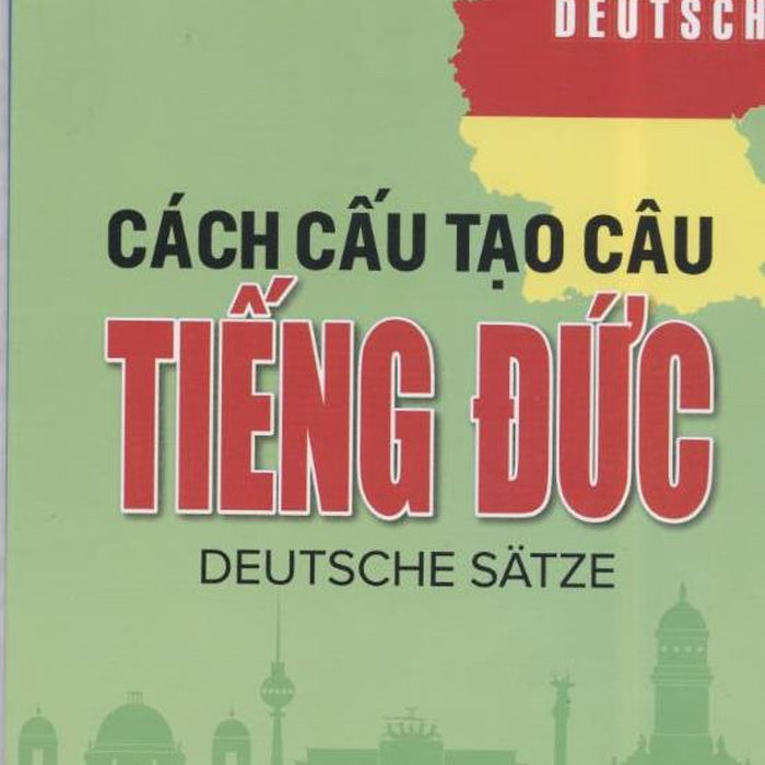 Cách Cấu Tạo Câu Tiếng Đức-Deutshe Satze Cách Cấu Tạo Câu Tiếng Đức-Deutshe Satze