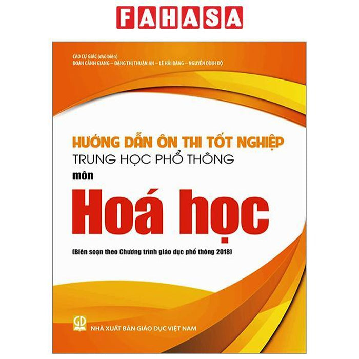 Hướng Dẫn Ôn Thi Tốt Nghiệp Trung Học Phổ Thông - Môn Hóa Học (Theo Chương Trình Giáo Dục Phổ Thông 2018) Hướng Dẫn Ôn Thi Tốt Nghiệp Trung Học Phổ Thông - Môn Hóa Học (Theo Chương Trình Giáo Dục Phổ Thông 2018)