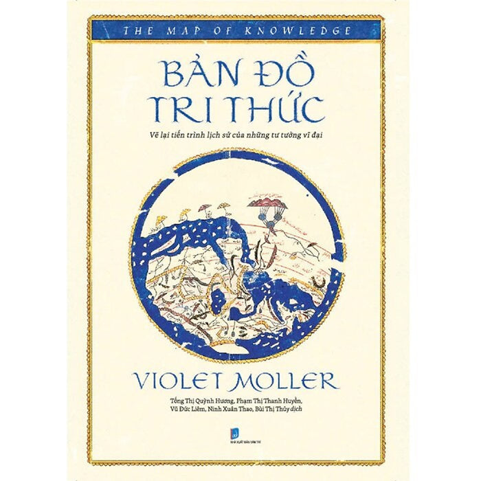 Bản Đồ Tri Thức: Vẽ Lại Tiến Trình Lịch Sử Của Những Tư Tưởng Vĩ Đại Bản Đồ Tri Thức: Vẽ Lại Tiến Trình Lịch Sử Của Những Tư Tưởng Vĩ Đại