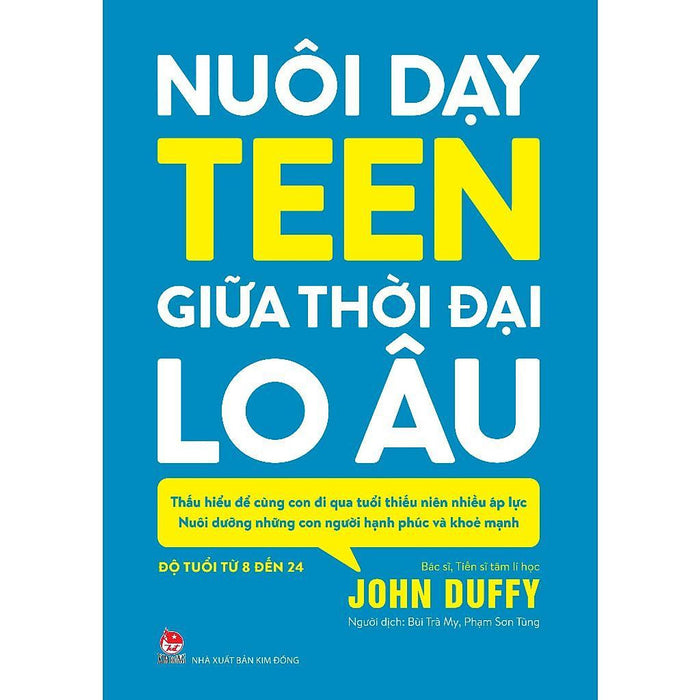 Sách - Nuôi Dạy Teen Giữa Thời Đại Lo Âu - Nxb Kim Đồng Sách - Nuôi Dạy Teen Giữa Thời Đại Lo Âu - Nxb Kim Đồng