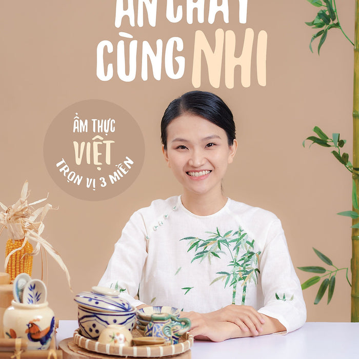 Ăn Chay Cùng Nhi - Ẩm Thực Việt Trọn Vị 3 Miền Ăn Chay Cùng Nhi - Ẩm Thực Việt Trọn Vị 3 Miền