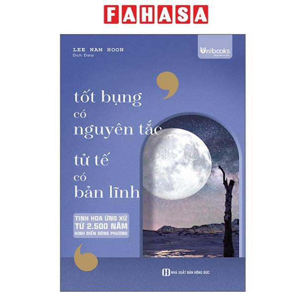 Sách - Tốt Bụng Có Nguyên Tắc - Tử Tế Có Bản Lĩnh - Tinh Hoa Ứng Xử Từ 2500 Năm Kinh Điển Đông Phương