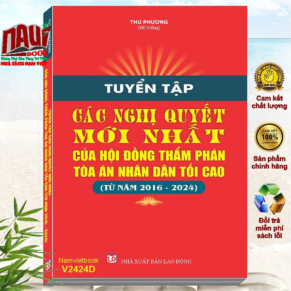 Sách Tuyển Tập Các Nghị Quyết Mới Nhất Của Hội Đồng Thẩm Phán Tòa Án Nhân Dân Tối Cao Từ Năm 2016 - 2024 (V2424D)
