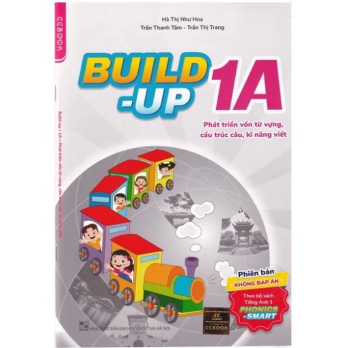 Build-Up 1A - Phát Triển Vốn Từ Vựng, Cấu Trúc Câu, Kỹ Năng Viết Kđ (Phiên Bản Không Đáp Án) - Phonics-Smart - Nhiều Tác Giả - Nhà Xuất Bản Đại Học Quốc Gia Hà Nội - Winbooks Build-Up 1A - Phát Triển Vốn Từ Vựng, Cấu Trúc Câu, Kỹ Năng Viết Kđ (Phiên Bản Không Đáp Án) - Phonics-Smart - Nhiều Tác Giả - Nhà Xuất Bản Đại Học Quốc Gia Hà Nội - Winbooks