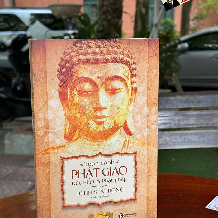 Toàn Cảnh Phật Giáo: Đức Phật Và Phật Pháp - John S. Strong – Thái Hà Books Toàn Cảnh Phật Giáo: Đức Phật Và Phật Pháp - John S. Strong – Thái Hà Books