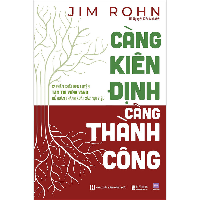 Càng Kiên Định Càng Thành Công: 12 Phẩm Chất Rèn Luyện Tâm Trí Vững Vàng Để Hoàn Thành Xuất Sắc Mọi Việc Càng Kiên Định Càng Thành Công: 12 Phẩm Chất Rèn Luyện Tâm Trí Vững Vàng Để Hoàn Thành Xuất Sắc Mọi Việc