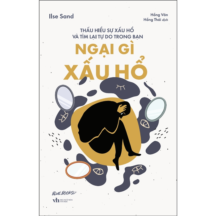 Ngại Gì Xấu Hổ: Thấu Hiểu Sự Xấu Hổ Và Tìm Lại Tự Do Trong Bạn Ngại Gì Xấu Hổ: Thấu Hiểu Sự Xấu Hổ Và Tìm Lại Tự Do Trong Bạn