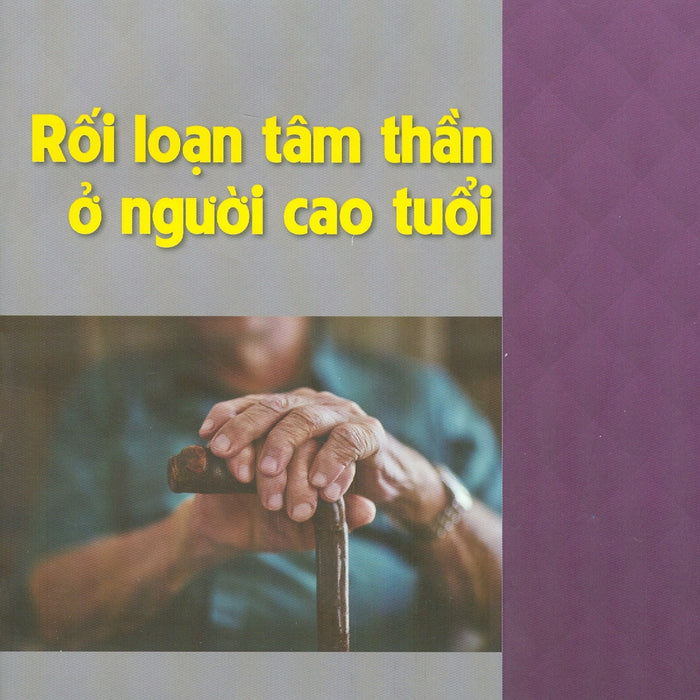 Rối Loạn Tâm Thần Ở Người Cao Tuổi (Tái Bản 2024) Rối Loạn Tâm Thần Ở Người Cao Tuổi (Tái Bản 2024)
