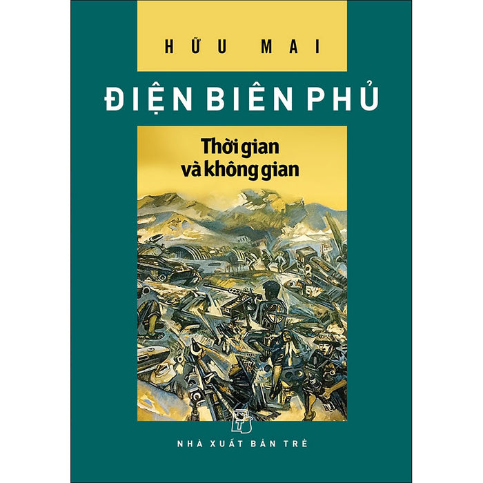 Điện Biên Phủ - Thời Gian Và Không Gian Điện Biên Phủ - Thời Gian Và Không Gian
