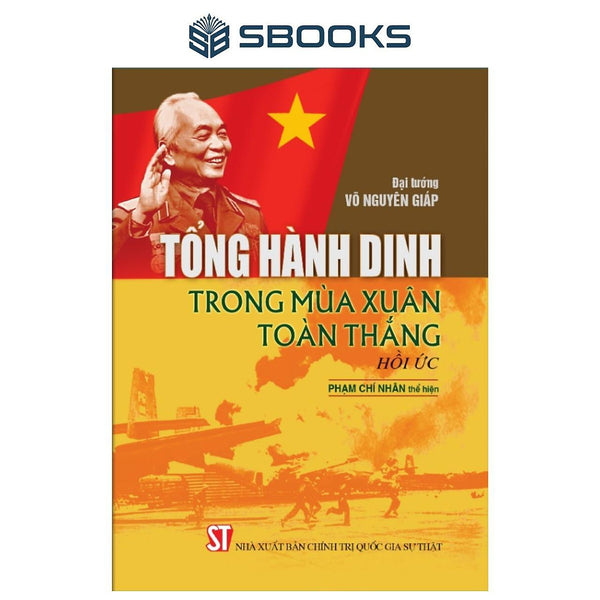 Sách - Tổng Hành Dinh Trong Mùa Xuân Toàn Thắng (Hồi Ức) - Sbooks