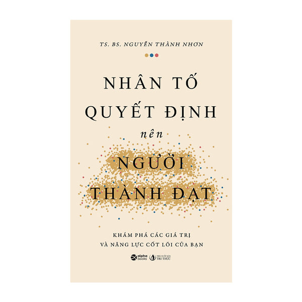 Nhân Tố Quyết Định Nên Người Thành Đạt - Ts. Bs NguyễN ThàNh Nhơn – Alpha Books - Nxb Tri Thức