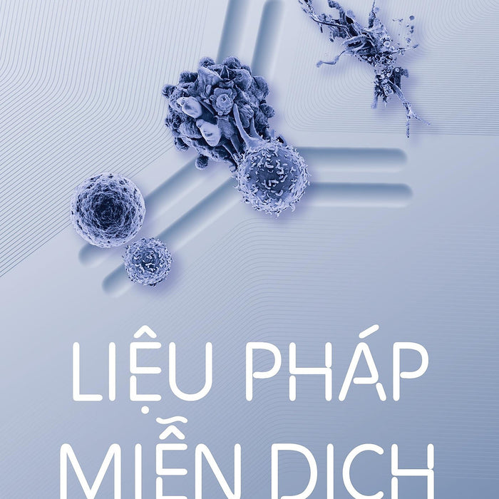 Liệu Pháp Miễn Dịch - Bước Đột Phá Trong Chữ.A Trị Ung Thư Liệu Pháp Miễn Dịch - Bước Đột Phá Trong Chữ.A Trị Ung Thư