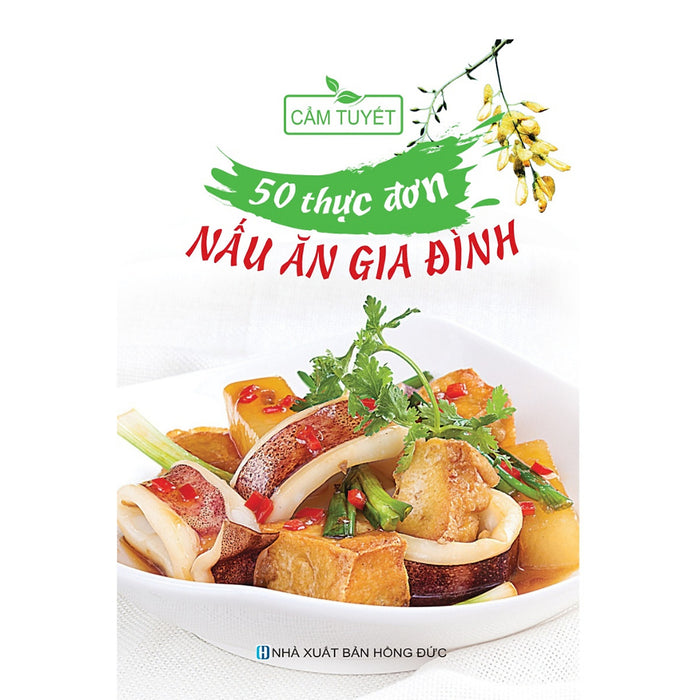50 Thực Đơn Nấu Ăn Gia Đình (Tái Bản 2023) 50 Thực Đơn Nấu Ăn Gia Đình (Tái Bản 2023)